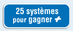 25 systèmes pour en gagner +