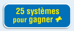 25 systèmes pour en gagner +