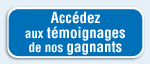 Accédez aux témoignages de nos gagnants